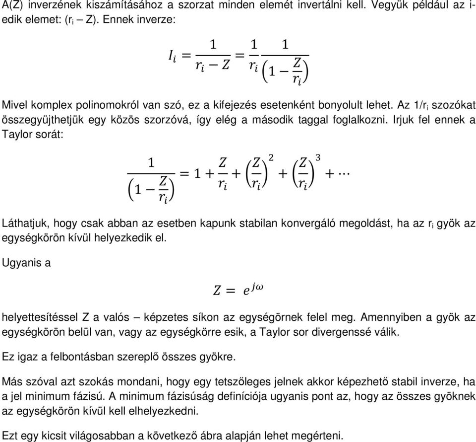 stabilan konvergáló megoldást, ha az r i gyök az egységkörön kívül helyezkedik el Ugyanis a helyettesítéssel Z a valós képzetes síkon az egységörnek felel meg Amennyiben a gyök az egységkörön belül