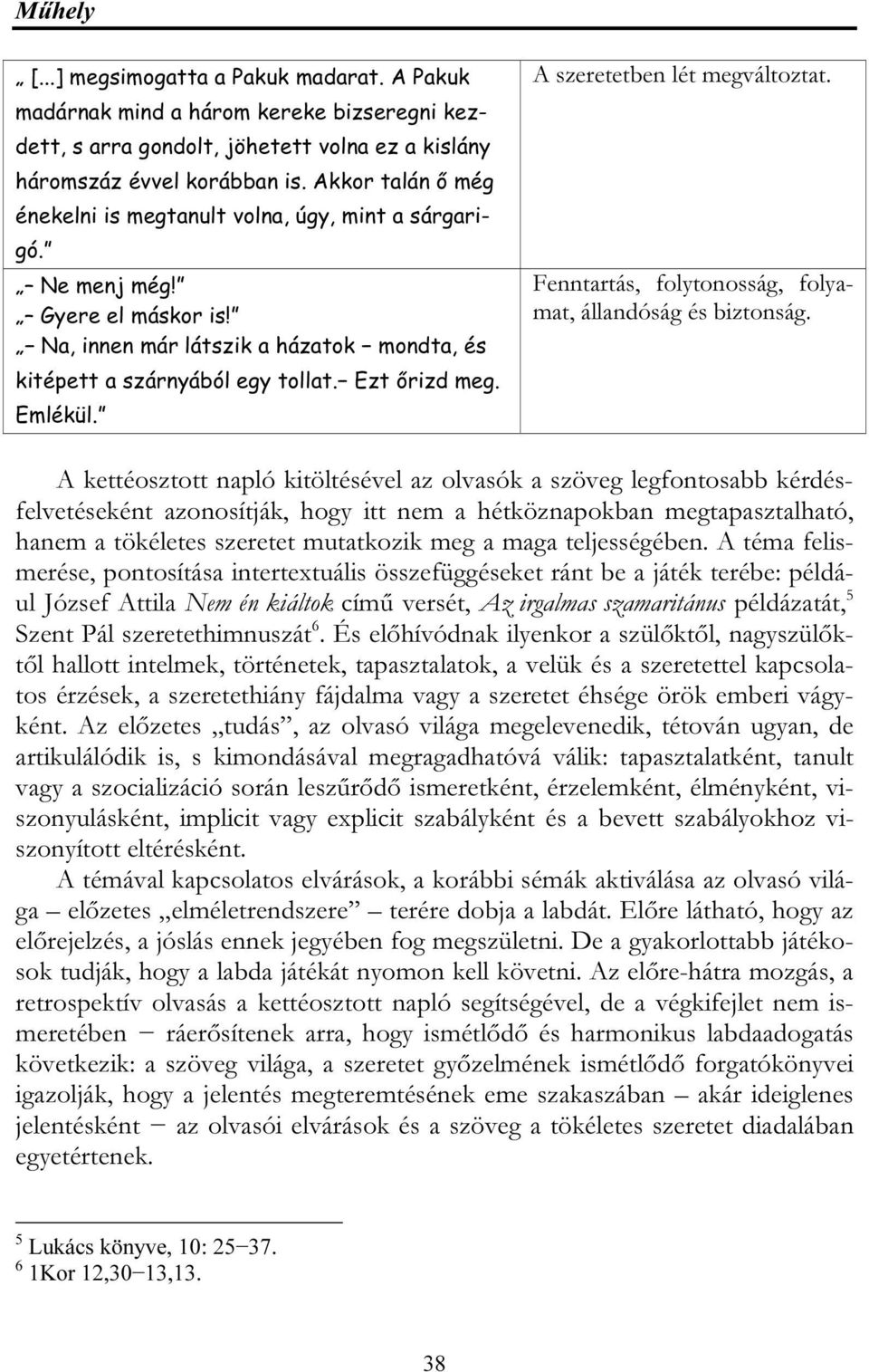 Emlékül. A szeretetben lét megváltoztat. Fenntartás, folytonosság, folyamat, állandóság és biztonság.