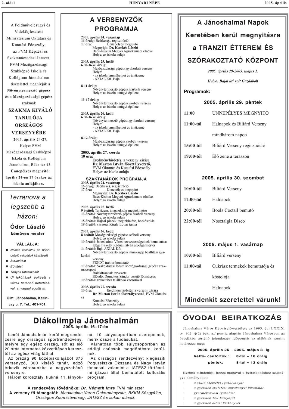 tisztelettel meghívják a Növénytermesztő gépész és a Mezőgazdasági gépész szakmák SZAKMA KIVÁLÓ TANULÓJA ORSZÁGOS VERSENYÉRE 2005. április 24-27.