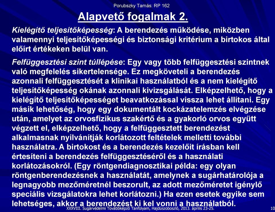 Ez megköveteli a berendezés azonnali felfüggesztését a klinikai használatból és a nem kielégítő teljesítőképesség okának azonnali kivizsgálását.