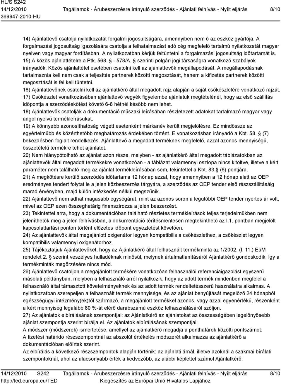 A nyilatkozatban kérjük feltűntetni a forgalmazási jogosultság időtartamát is. 15) A közös ajánlattételre a Ptk. 568. - 578/A. szerinti polgári jogi társaságra vonatkozó szabályok irányadók.