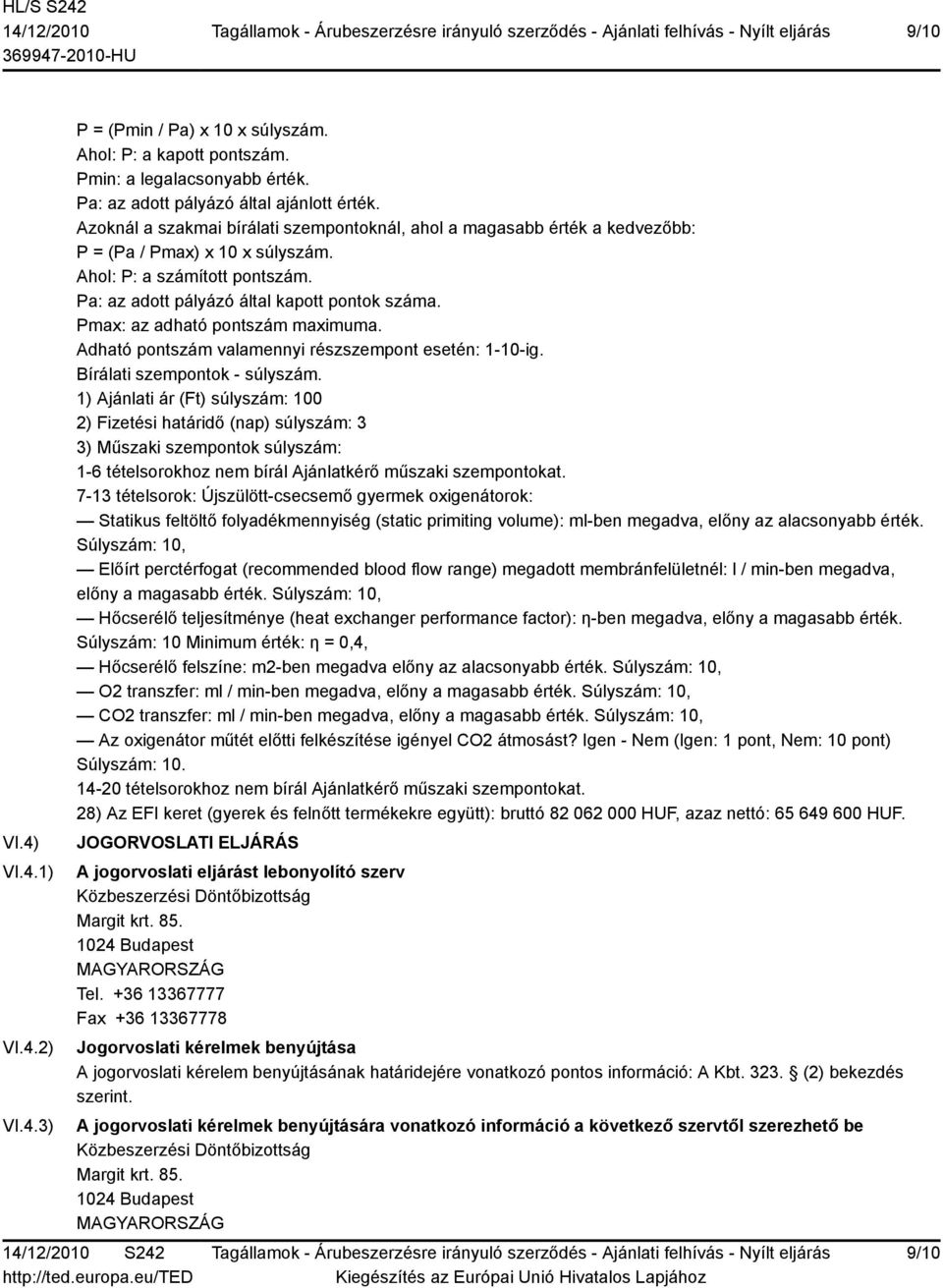 Pmax: az adható pontszám maximuma. Adható pontszám valamennyi részszempont esetén: 1-10-ig. Bírálati szempontok - súlyszám.