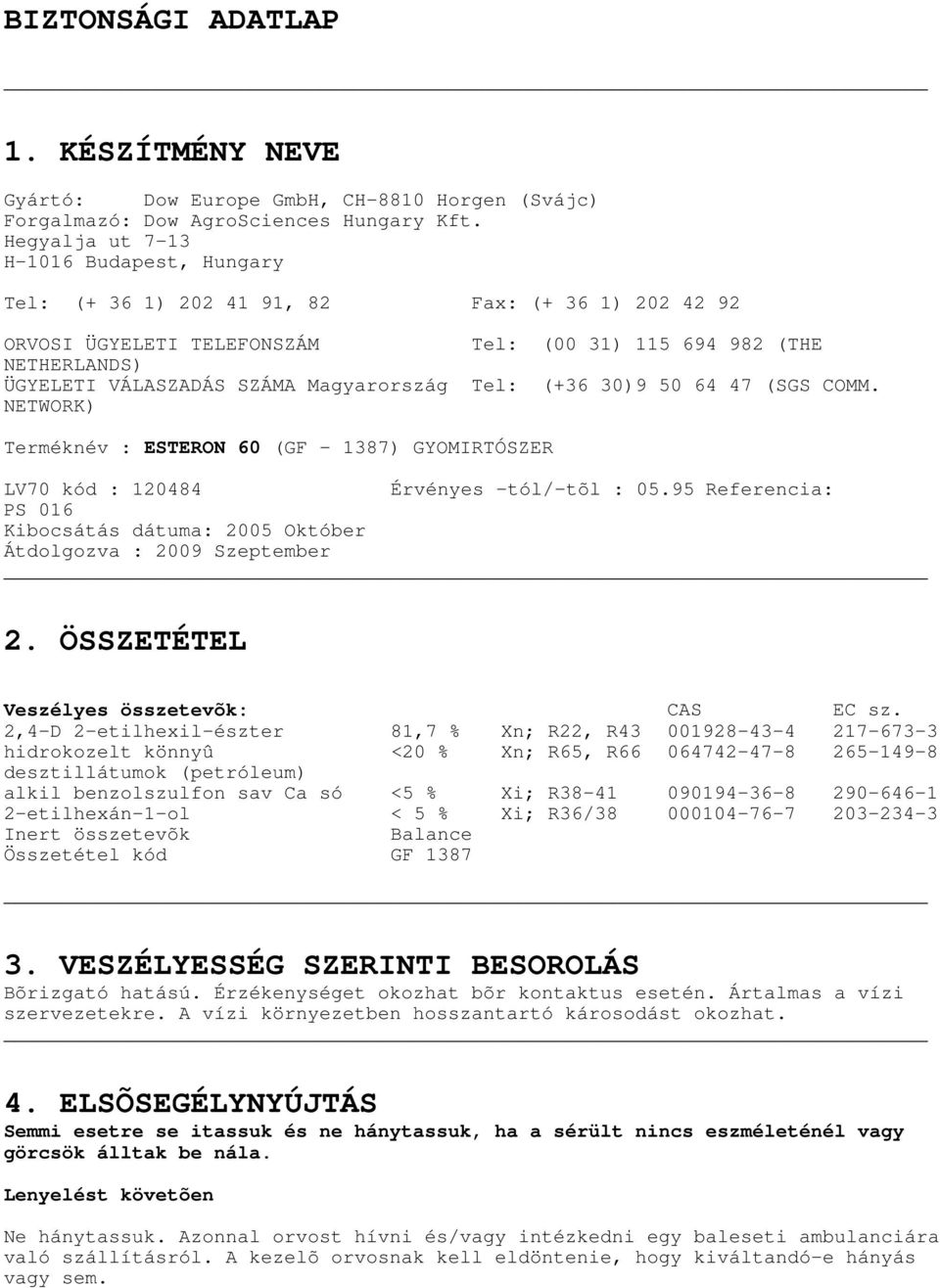 Magyarország Tel: (+36 30)9 50 64 47 (SGS COMM. NETWORK) Terméknév : ESTERON 60 (GF 1387) GYOMIRTÓSZER LV70 kód : 120484 Érvényes -tól/-tõl : 05.