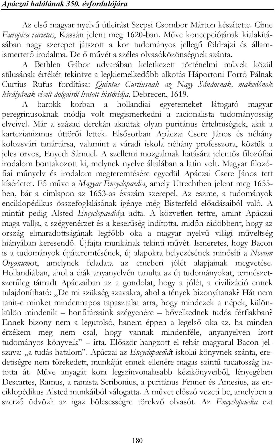 A Bethlen Gábor udvarában keletkezett történelmi művek közül stílusának értékét tekintve a legkiemelkedőbb alkotás Háportoni Forró Pálnak Curtius Rufus fordítása: Quintus Curtiusnak az Nagy