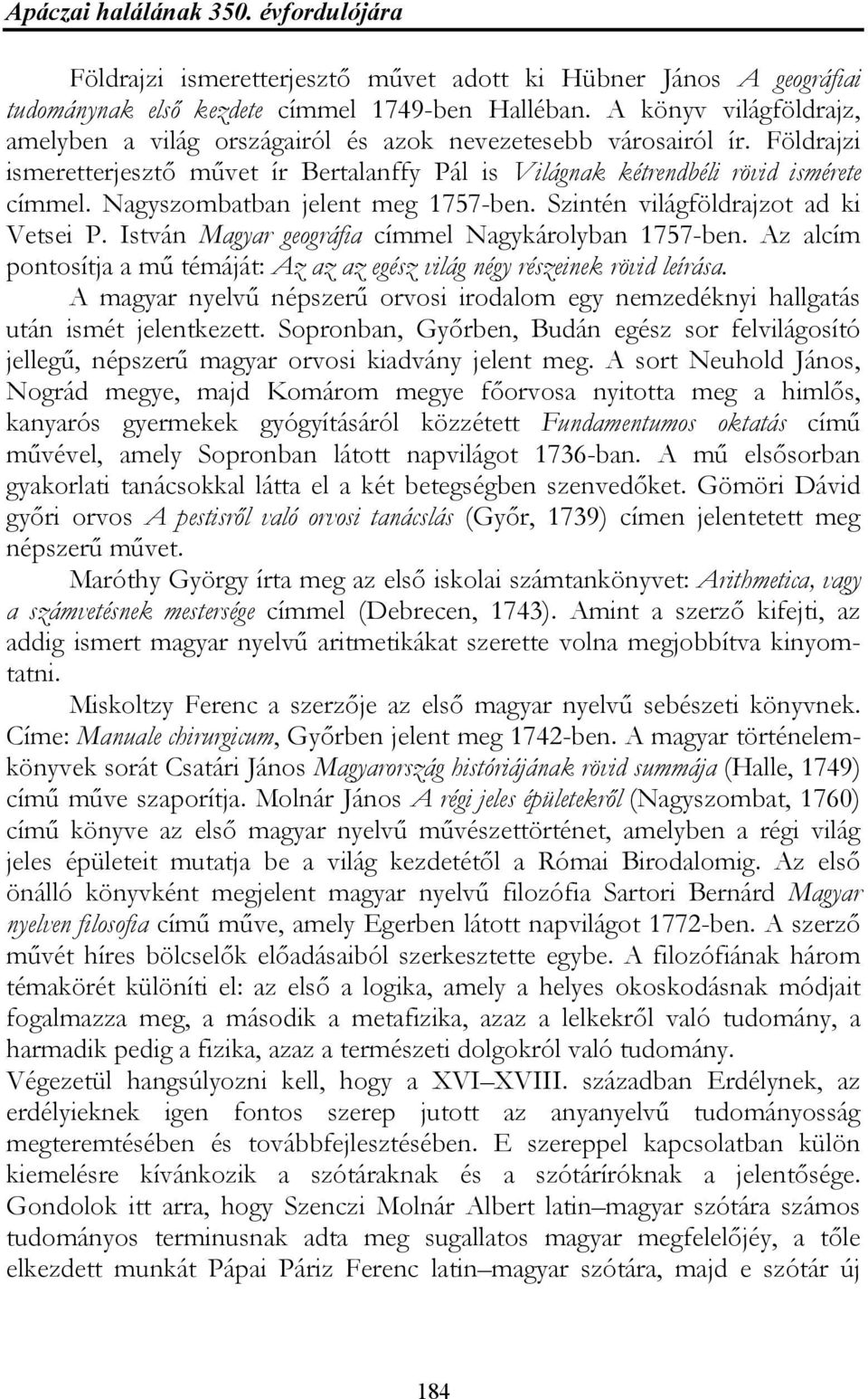 Nagyszombatban jelent meg 1757-ben. Szintén világföldrajzot ad ki Vetsei P. István Magyar geográfia címmel Nagykárolyban 1757-ben.