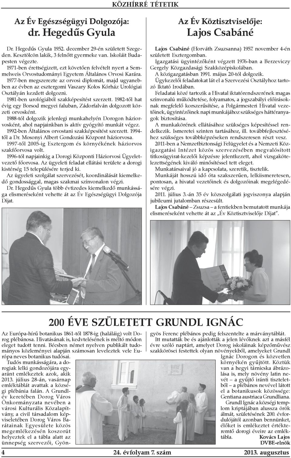 1977-ben megszerezte az orvosi diplomát, majd ugyanebben az évben az esztergomi Vaszary Kolos Kórház Urológiai Osztályán kezdett dolgozni. 1981-ben urológiából szakképesítést szerzett.