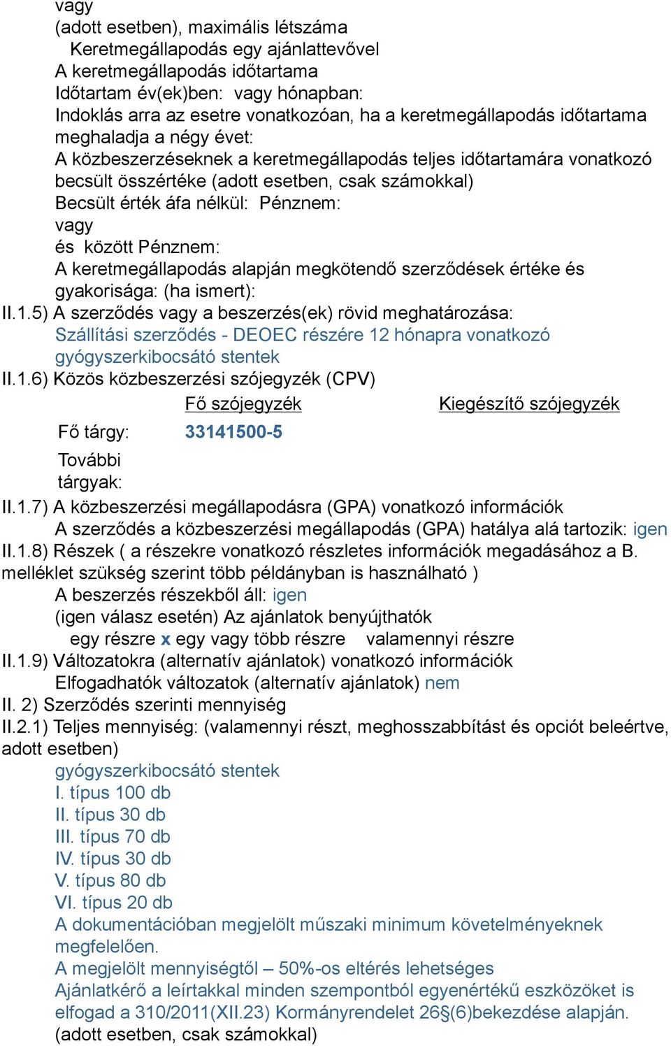 között Pénznem: A keretmegállapodás alapján megkötendő szerződések értéke és gyakorisága: (ha ismert): II.1.