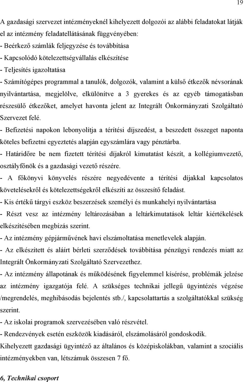 az egyéb támogatásban részesülő étkezőket, amelyet havonta jelent az Integrált Önkormányzati Szolgáltató Szervezet felé.