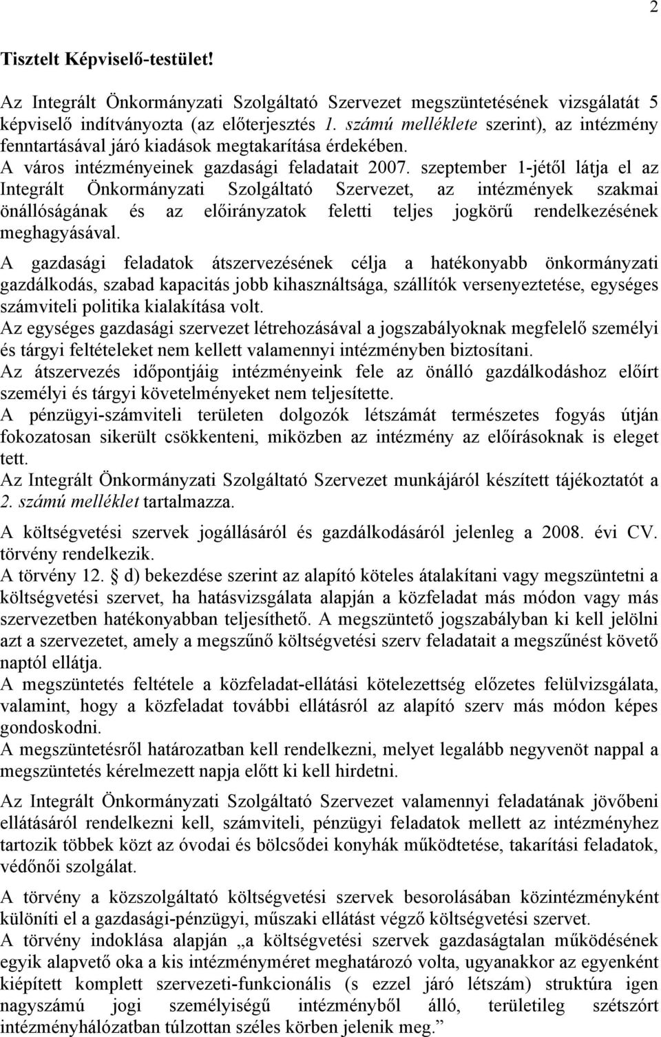 szeptember 1-jétől látja el az Integrált Önkormányzati Szolgáltató Szervezet, az intézmények szakmai önállóságának és az előirányzatok feletti teljes jogkörű rendelkezésének meghagyásával.