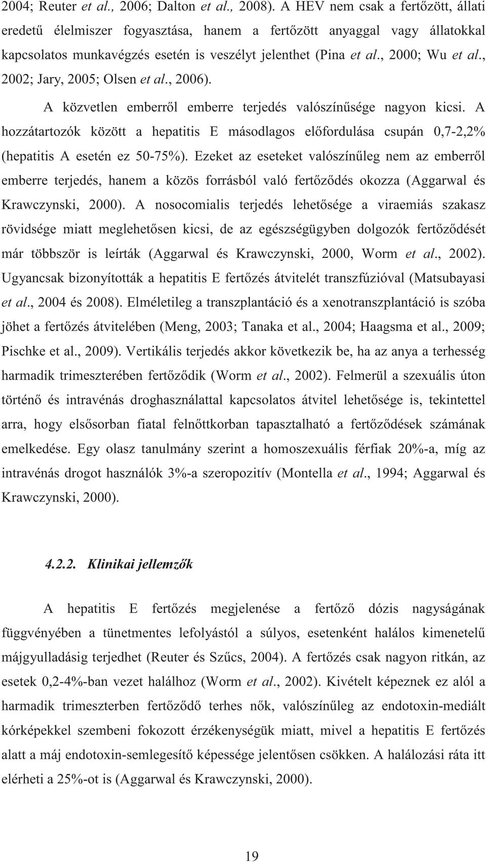 , 2002; Jary, 2005; Olsen et al., 2006). A közvetlen emberr l emberre terjedés valószín sége nagyon kicsi.