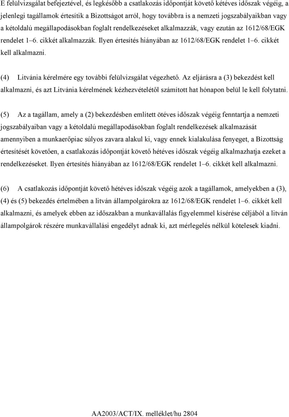 cikkét kell alkalmazni. (4) Litvánia kérelmére egy további felülvizsgálat végezhető.