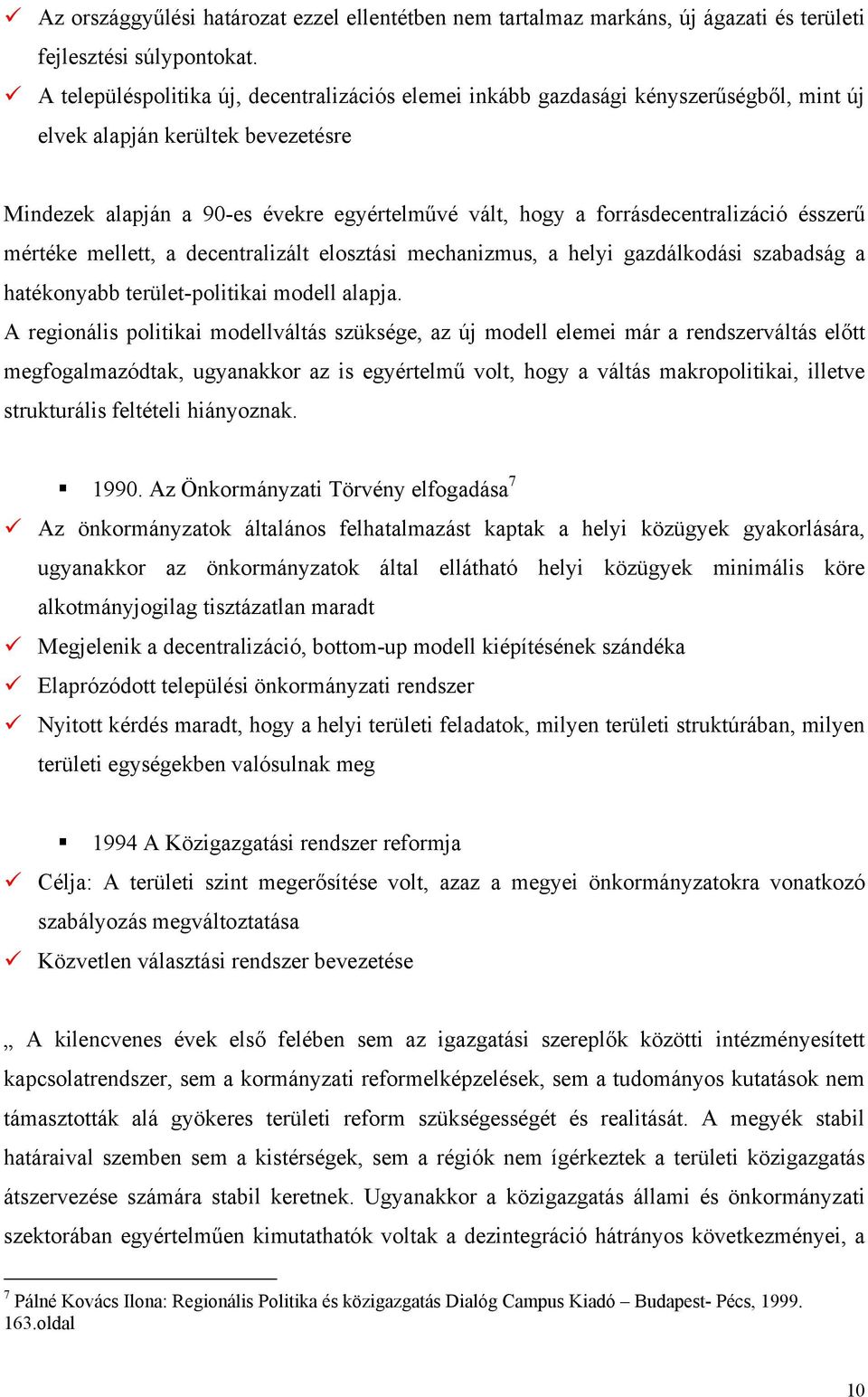 forrásdecentralizáció ésszerű mértéke mellett, a decentralizált elosztási mechanizmus, a helyi gazdálkodási szabadság a hatékonyabb terület-politikai modell alapja.