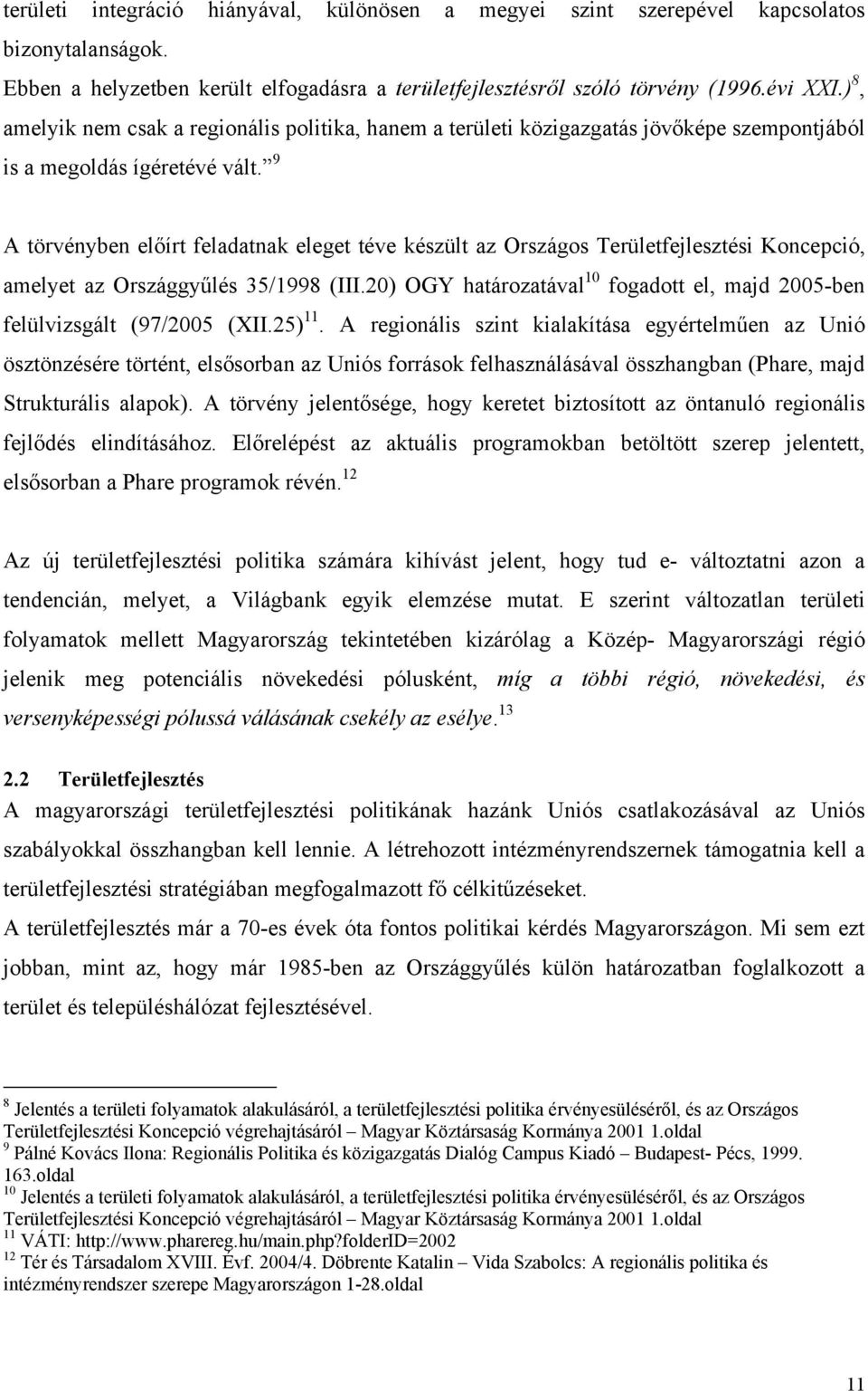 9 A törvényben előírt feladatnak eleget téve készült az Országos Területfejlesztési Koncepció, amelyet az Országgyűlés 35/1998 (III.