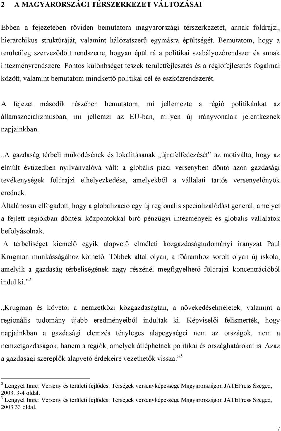 Fontos különbséget teszek területfejlesztés és a régiófejlesztés fogalmai között, valamint bemutatom mindkettő politikai cél és eszközrendszerét.