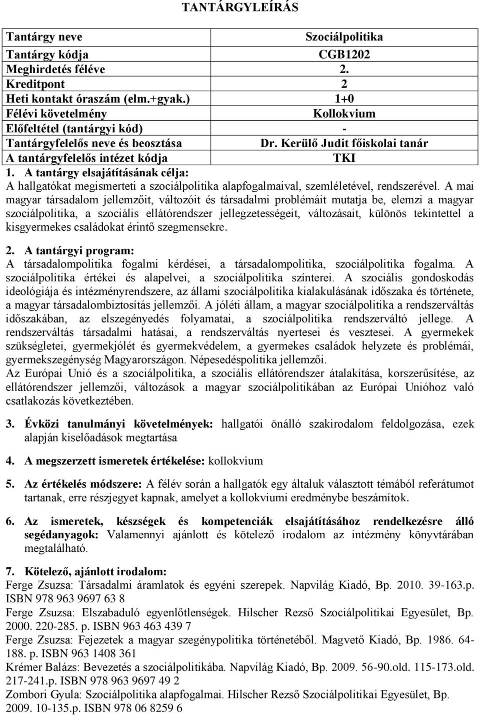 A mai magyar társadalom jellemzőit, változóit és társadalmi problémáit mutatja be, elemzi a magyar szociálpolitika, a szociális ellátórendszer jellegzetességeit, változásait, különös tekintettel a