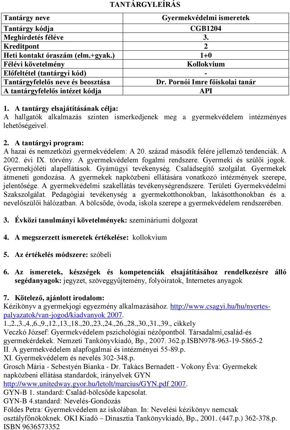 század második felére jellemző tendenciák. A 2002. évi IX. törvény. A gyermekvédelem fogalmi rendszere. Gyermeki és szülői jogok. Gyermekjóléti alapellátások. Gyámügyi tevékenység.