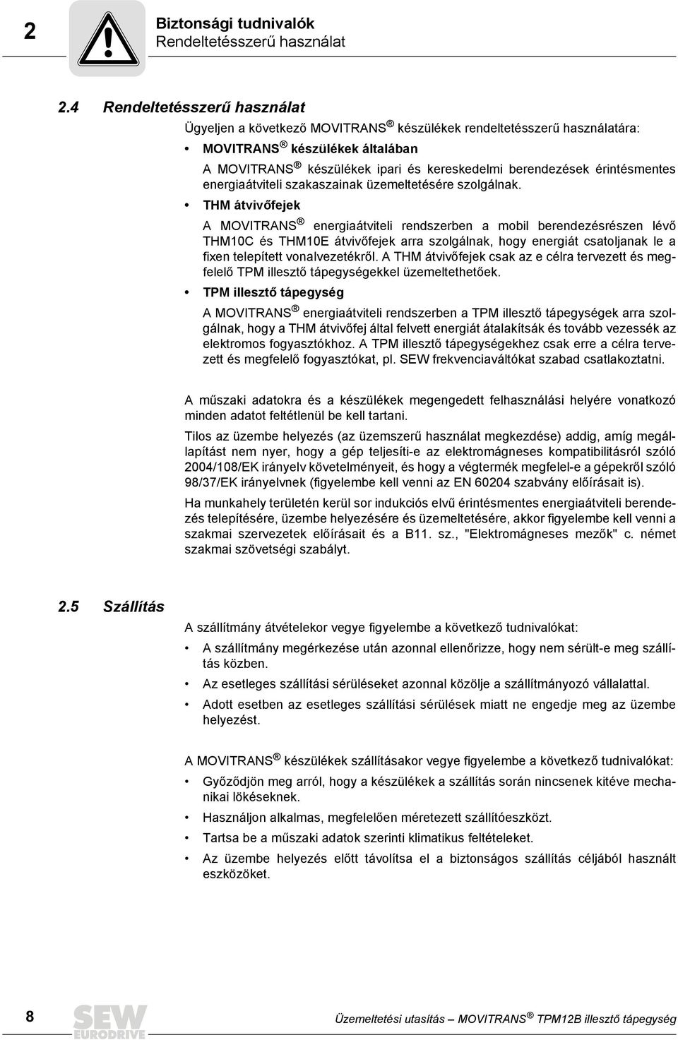 érintésmentes energiaátviteli szakaszainak üzemeltetésére szolgálnak.