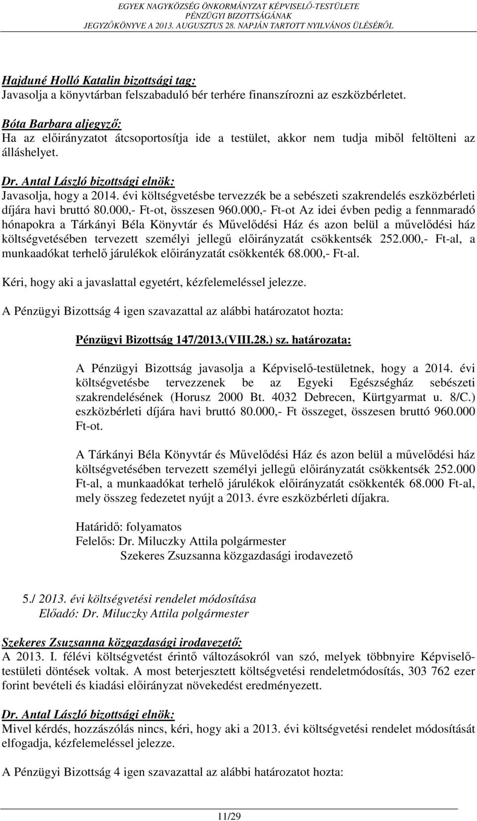 évi költségvetésbe tervezzék be a sebészeti szakrendelés eszközbérleti díjára havi bruttó 80.000,- Ft-ot, összesen 960.