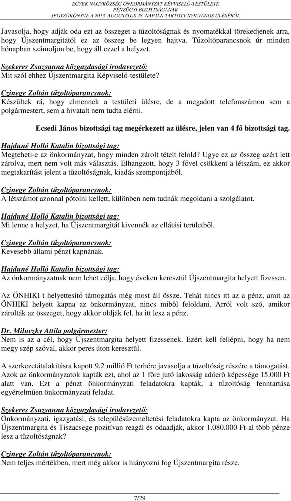 Czinege Zoltán tűzoltóparancsnok: Készültek rá, hogy elmennek a testületi ülésre, de a megadott telefonszámon sem a polgármestert, sem a hivatalt nem tudta elérni.