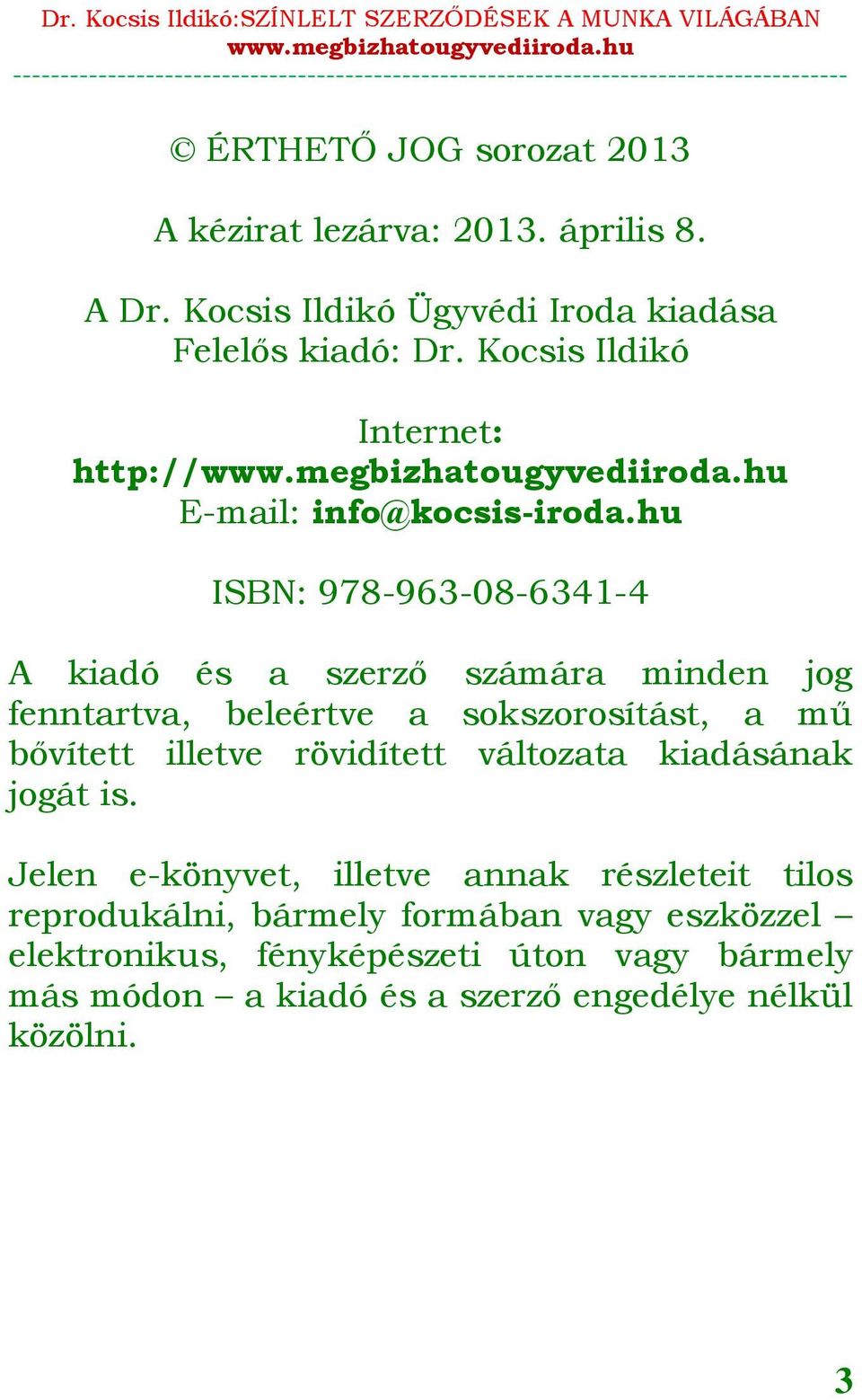 hu ISBN: 978-963-08-6341-4 A kiadó és a szerző számára minden jog fenntartva, beleértve a sokszorosítást, a mű bővített illetve