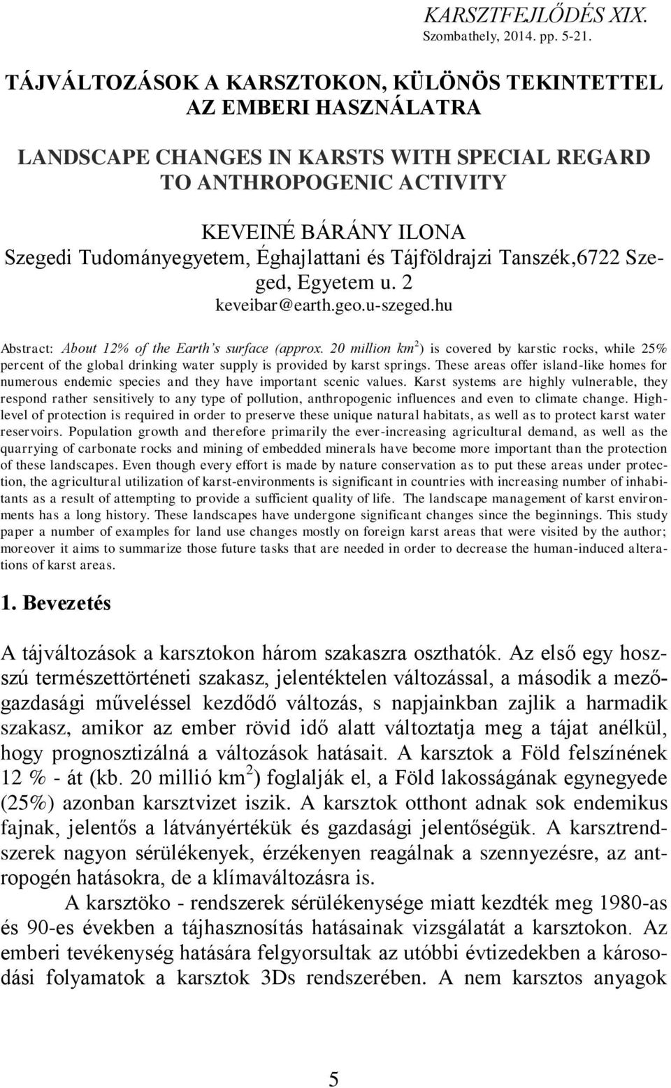 Éghajlattani és Tájföldrajzi Tanszék,6722 Szeged, Egyetem u. 2 keveibar@earth.geo.u-szeged.hu Abstract: About 12% of the Earth s surface (approx.