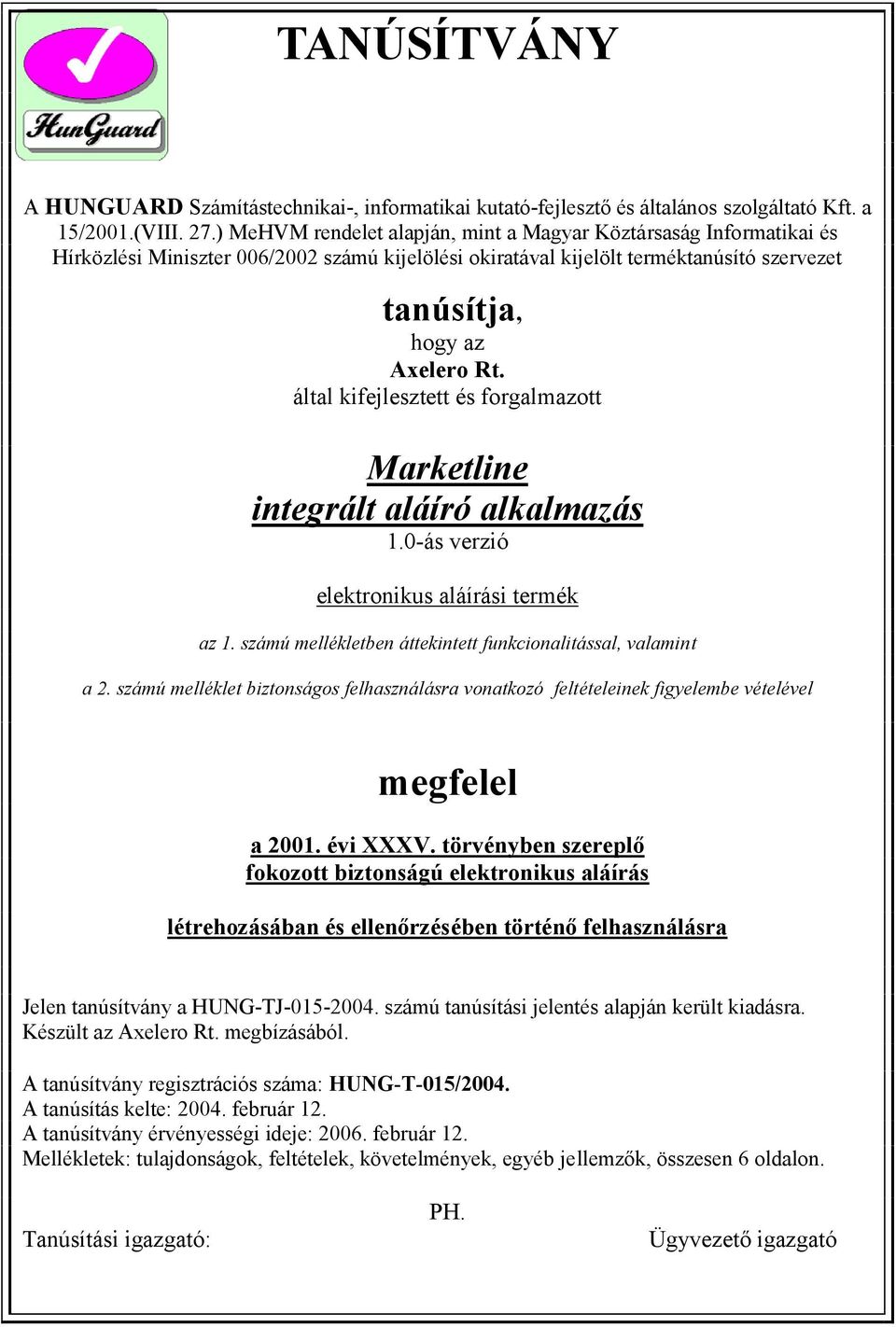 által kifejlesztett és forgalmazott Marketline integrált aláíró alkalmazás 1.0-ás verzió elektronikus aláírási termék az 1. számú mellékletben áttekintett funkcionalitással, valamint a 2.