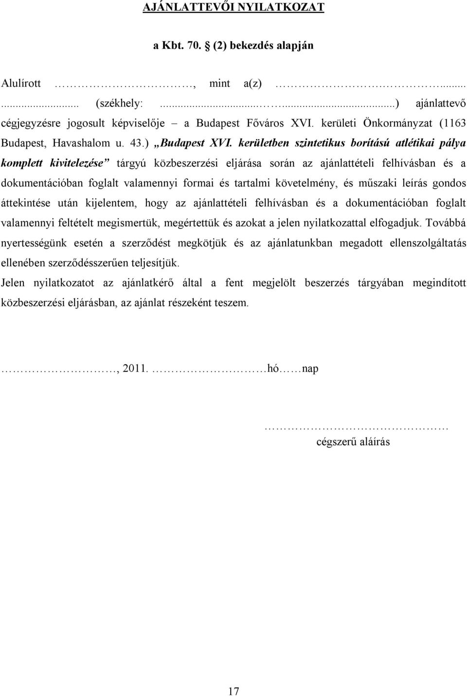 kerületben szintetikus borítású atlétikai pálya komplett kivitelezése tárgyú közbeszerzési eljárása során az ajánlattételi felhívásban és a dokumentációban foglalt valamennyi formai és tartalmi