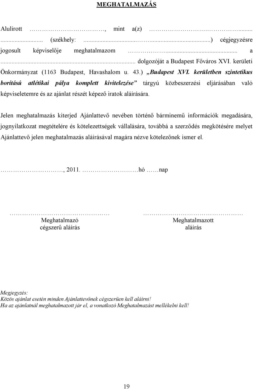 kerületben szintetikus borítású atlétikai pálya komplett kivitelezése tárgyú közbeszerzési eljárásában való képviseletemre és az ajánlat részét képező iratok aláírására.