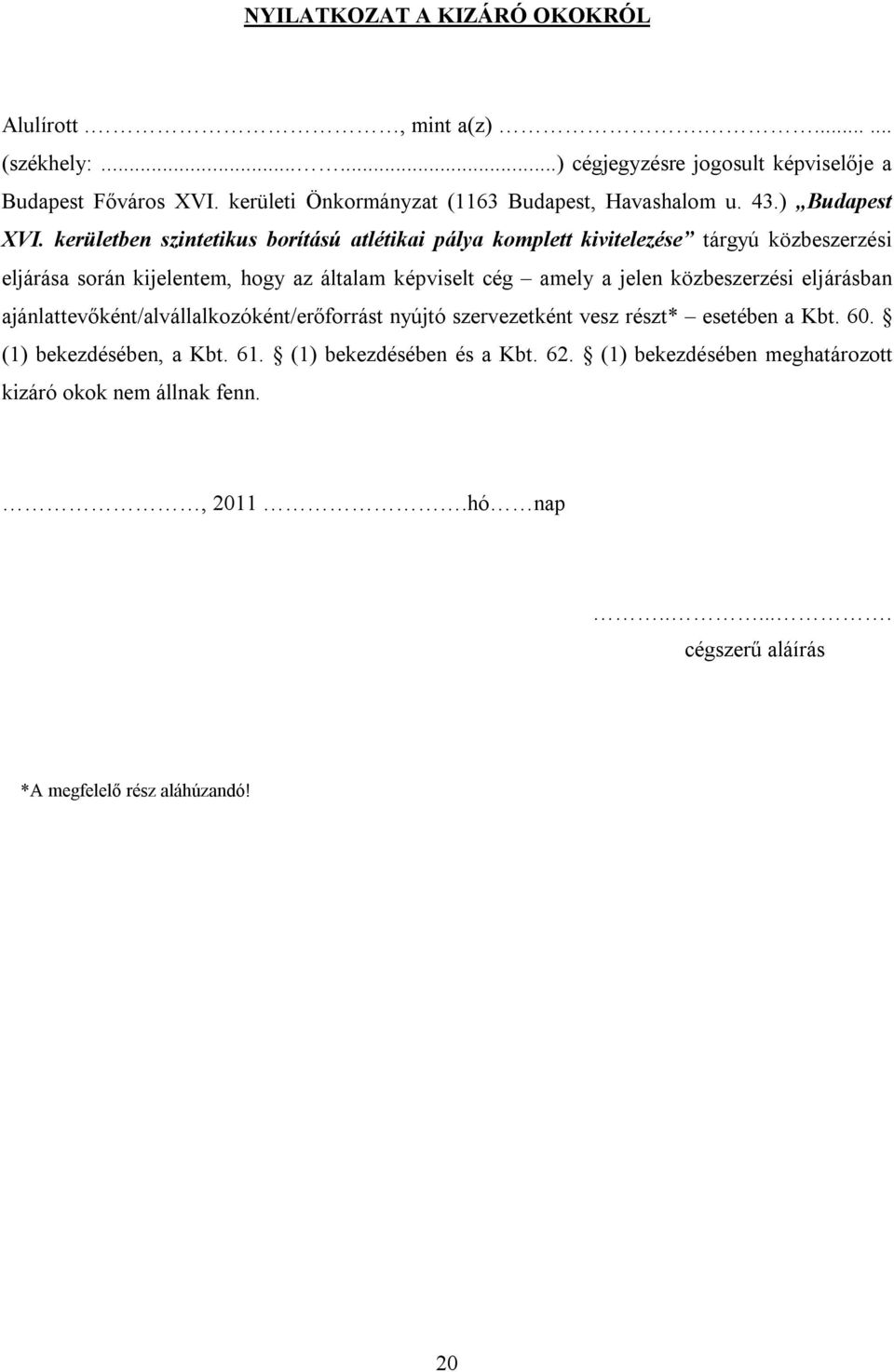 kerületben szintetikus borítású atlétikai pálya komplett kivitelezése tárgyú közbeszerzési eljárása során kijelentem, hogy az általam képviselt cég amely a jelen