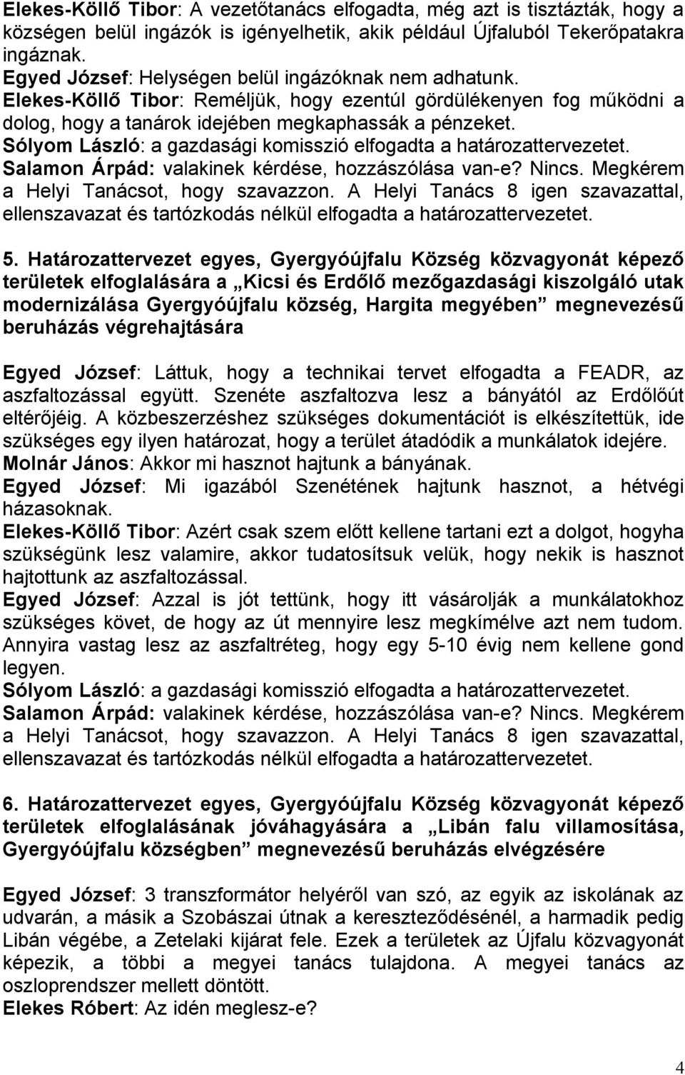 Határozattervezet egyes, Gyergyóújfalu Község közvagyonát képező területek elfoglalására a Kicsi és Erdőlő mezőgazdasági kiszolgáló utak modernizálása Gyergyóújfalu község, Hargita megyében