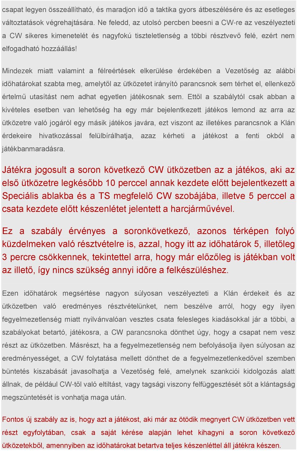 Mindezek miatt valamint a félreértések elkerülése érdekében a Vezetőség az alábbi időhatárokat szabta meg, amelytől az ütközetet irányító parancsnok sem térhet el, ellenkező értelmű utasítást nem