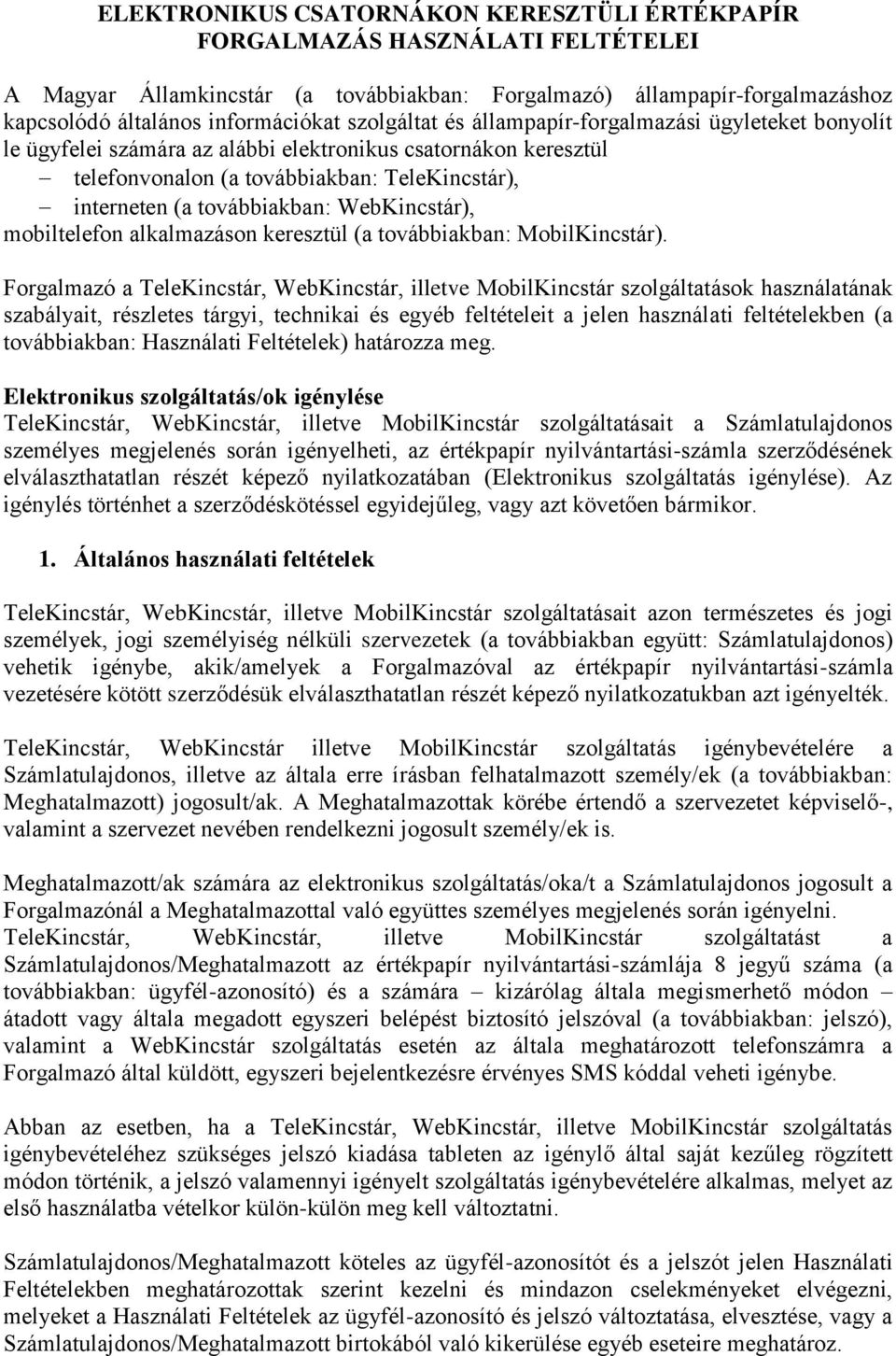 WebKincstár), mobiltelefon alkalmazáson keresztül (a továbbiakban: MobilKincstár).