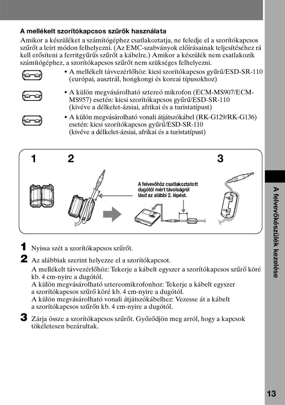 A mellékelt távvezérlőhöz: kicsi szorítókapcsos gyűrű/esd-sr-110 (európai, ausztrál, hongkongi és koreai típusokhoz) A külön megvásárolható sztereó mikrofon (ECM-MS907/ECM- MS957) esetén: kicsi