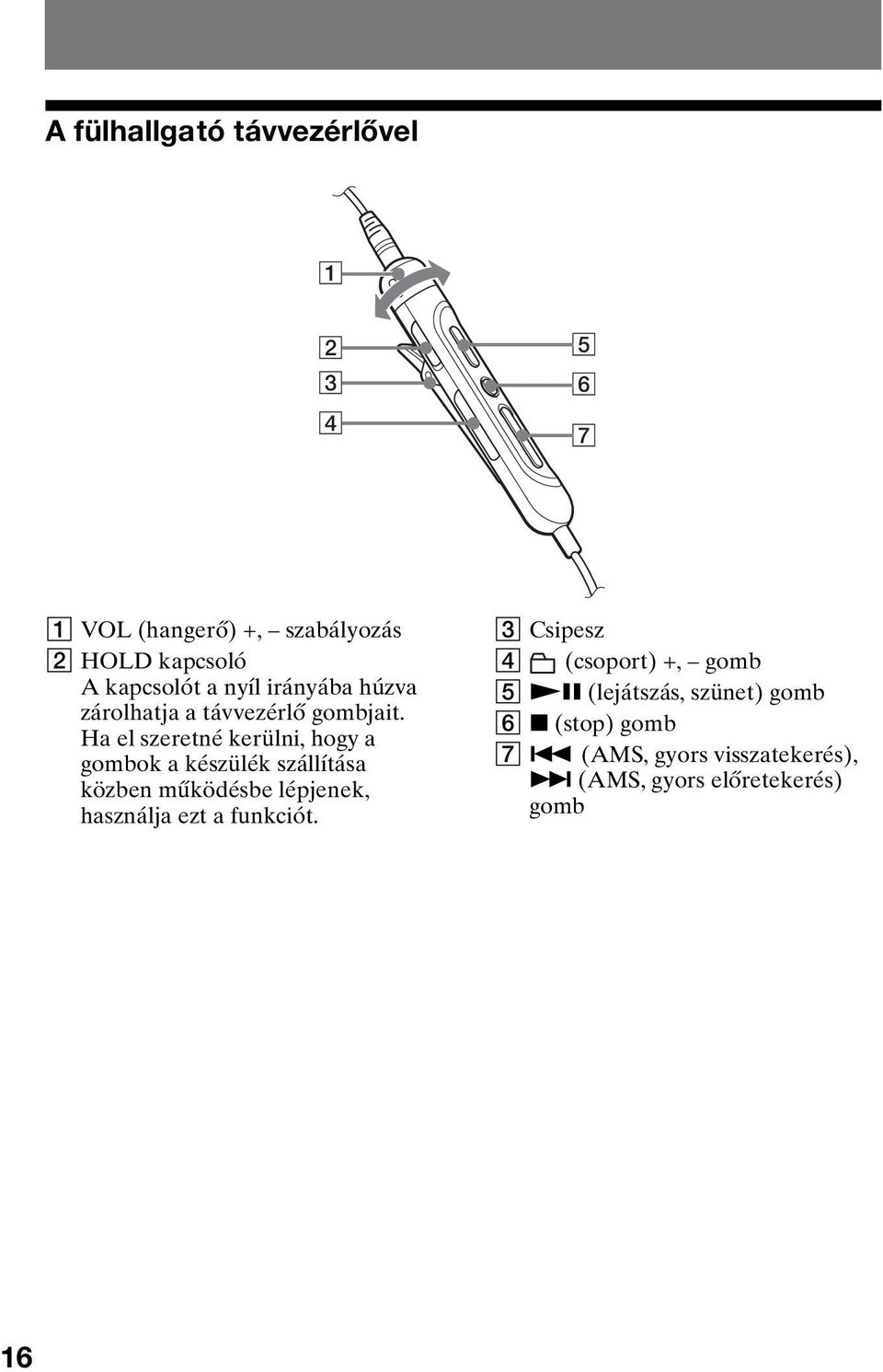 Ha el szeretné kerülni, hogy a gombok a készülék szállítása közben működésbe lépjenek, használja ezt a