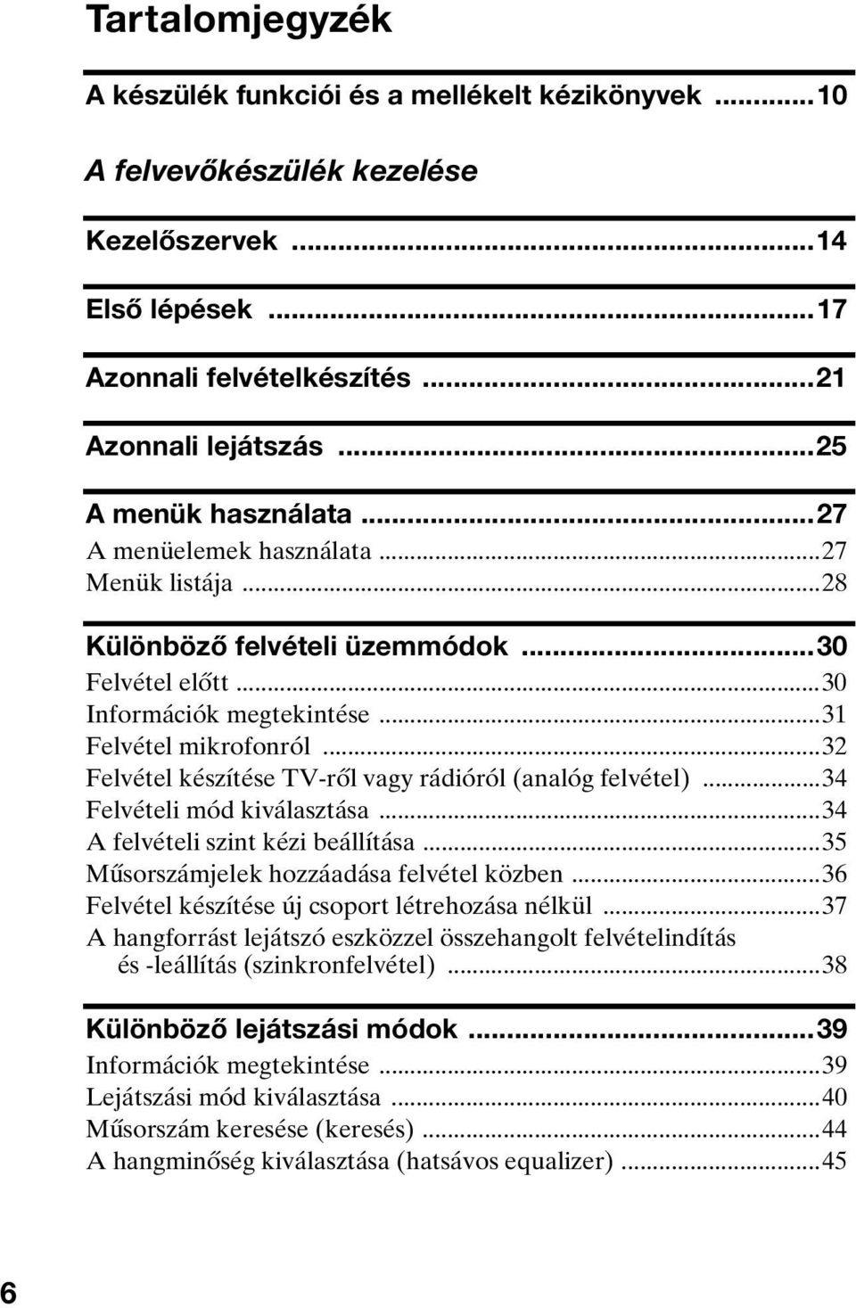 ..32 Felvétel készítése TV-ről vagy rádióról (analóg felvétel)...34 Felvételi mód kiválasztása...34 A felvételi szint kézi beállítása...35 Műsorszámjelek hozzáadása felvétel közben.