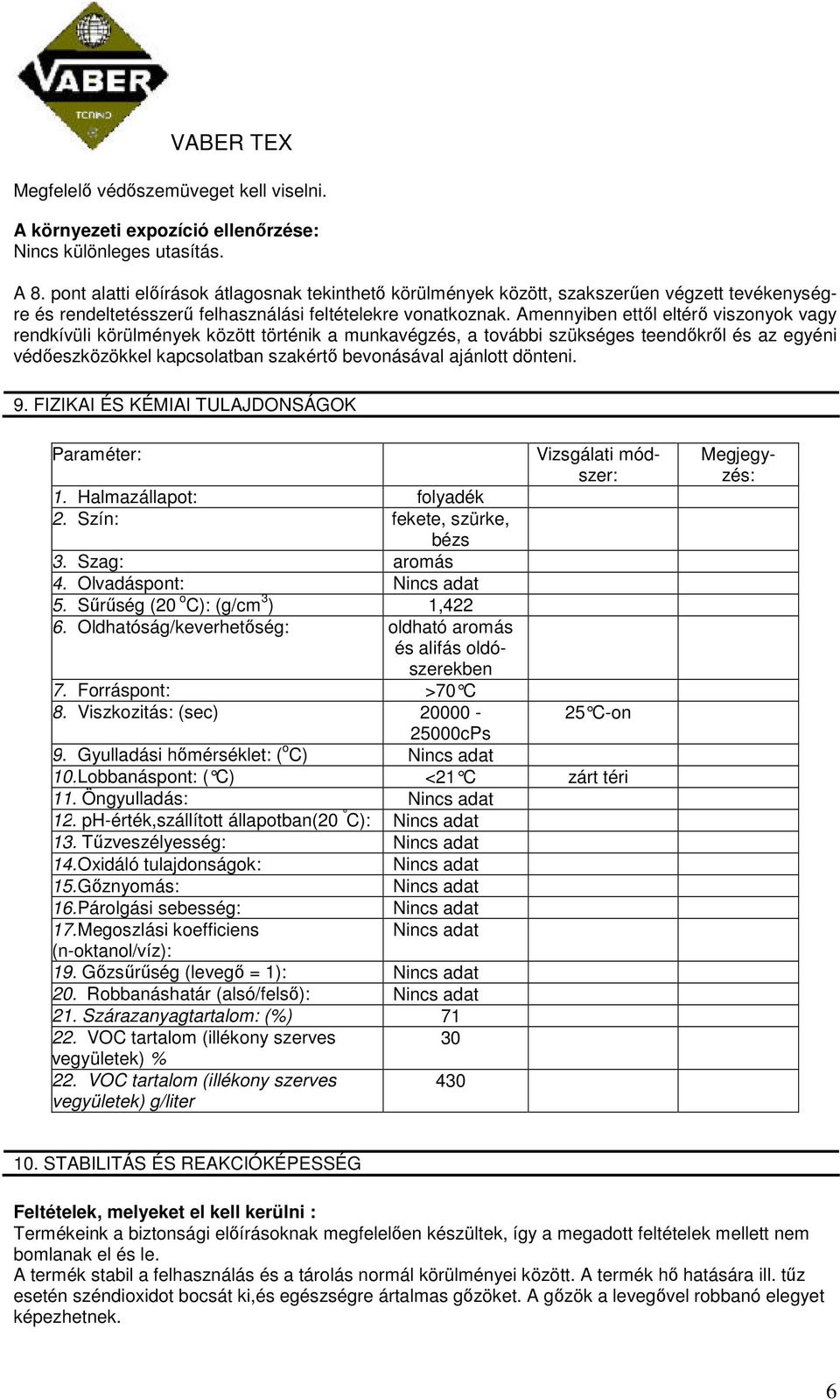 Amennyiben ettől eltérő viszonyok vagy rendkívüli körülmények között történik a munkavégzés, a további szükséges teendőkről és az egyéni védőeszközökkel kapcsolatban szakértő bevonásával ajánlott