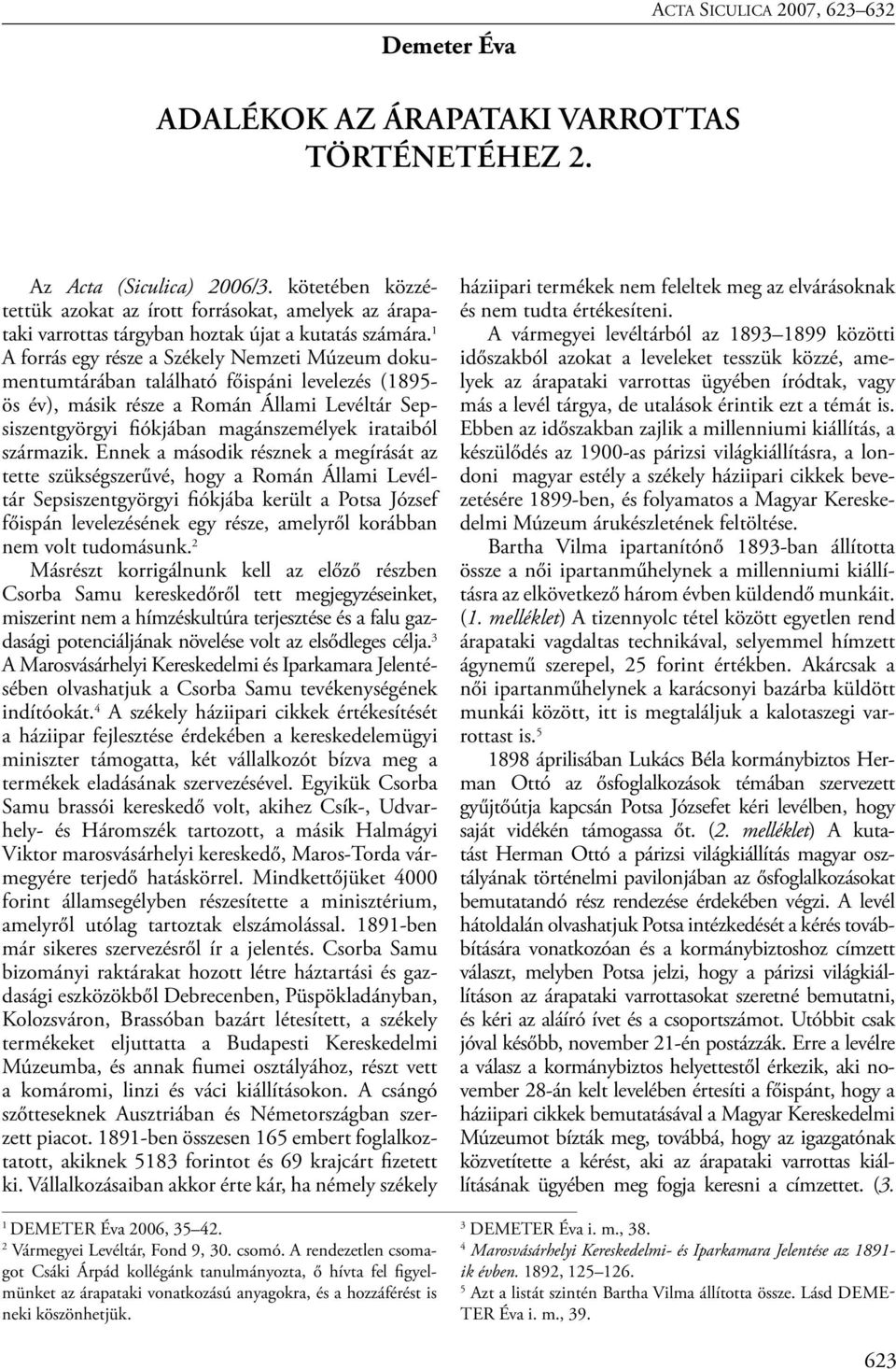 1 A forrás egy része a Székely Nemzeti Múzeum dokumentumtárában található főispáni levelezés (1895- ös év), másik része a Román Állami Levéltár Sepsiszentgyörgyi fiókjában magánszemélyek irataiból