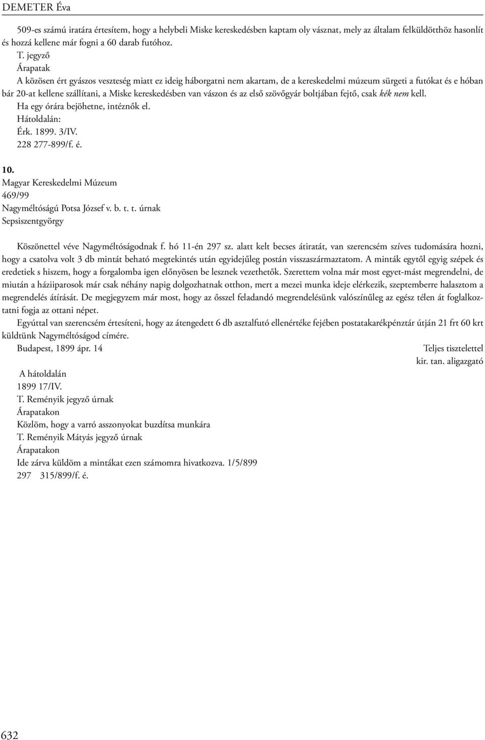 vászon és az első szövőgyár boltjában fejtő, csak kék nem kell. Ha egy órára bejöhetne, intéznők el. Hátoldalán: Érk. 1899. 3/IV. 228 277-899/f. é. 10.