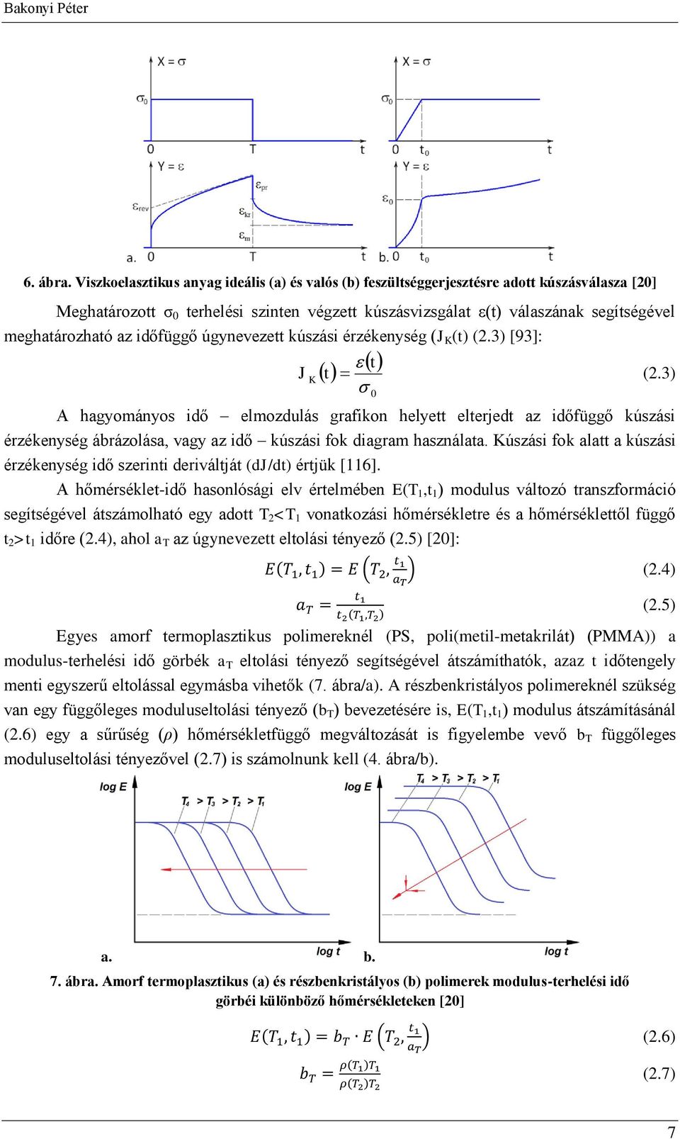 A hőmérsékle-idő hsnlósági elv érelmében T, mdulus váló rnsfrmáció segíségével ásámlhó egy d T <T vnkási hőmérséklere és hőmérsékleől függő > időre.4, hl T úgynevee ellási ényeő.5 []:.