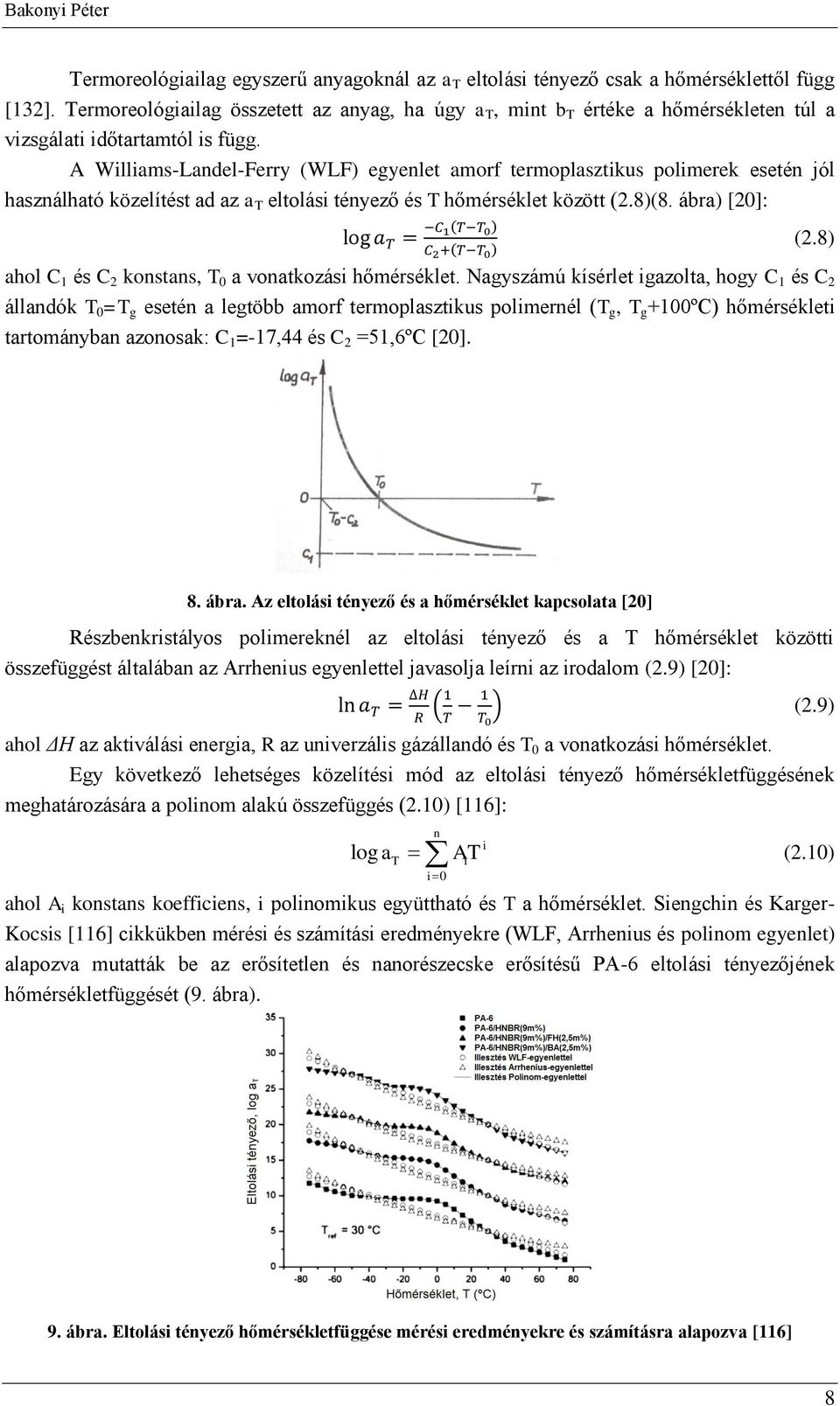 Ngysámú kísérle igl, hgy C és C állndók T =T g eseén legöbb mrf ermplsikus plimernél T g, T g +ºC hőmérséklei rmánybn nsk: C =-7,44 és C =5,6ºC []..8 8. ábr.