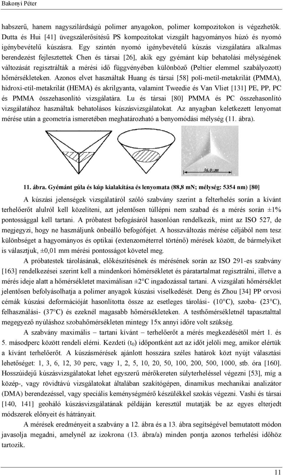 hőmérsékleeken. Ans elve hsnálk Hung és ársi [58] pli-meil-mekrilá PMMA, hidri-eil-mekrilá HMA és krilgyn, vlmin Tweedie és Vn Vlie [3] P, PP, PC és PMMA össehsnlíó visgálár.