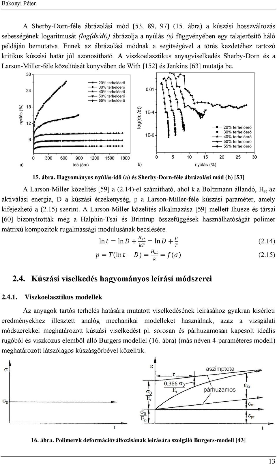 4-el sámíhó, hl k lmnn állndó, H s kiválási energi, D kúsási érékenység, p Lrsn-Miller-féle kúsási prméer, mely kifejeheő.5 serin.