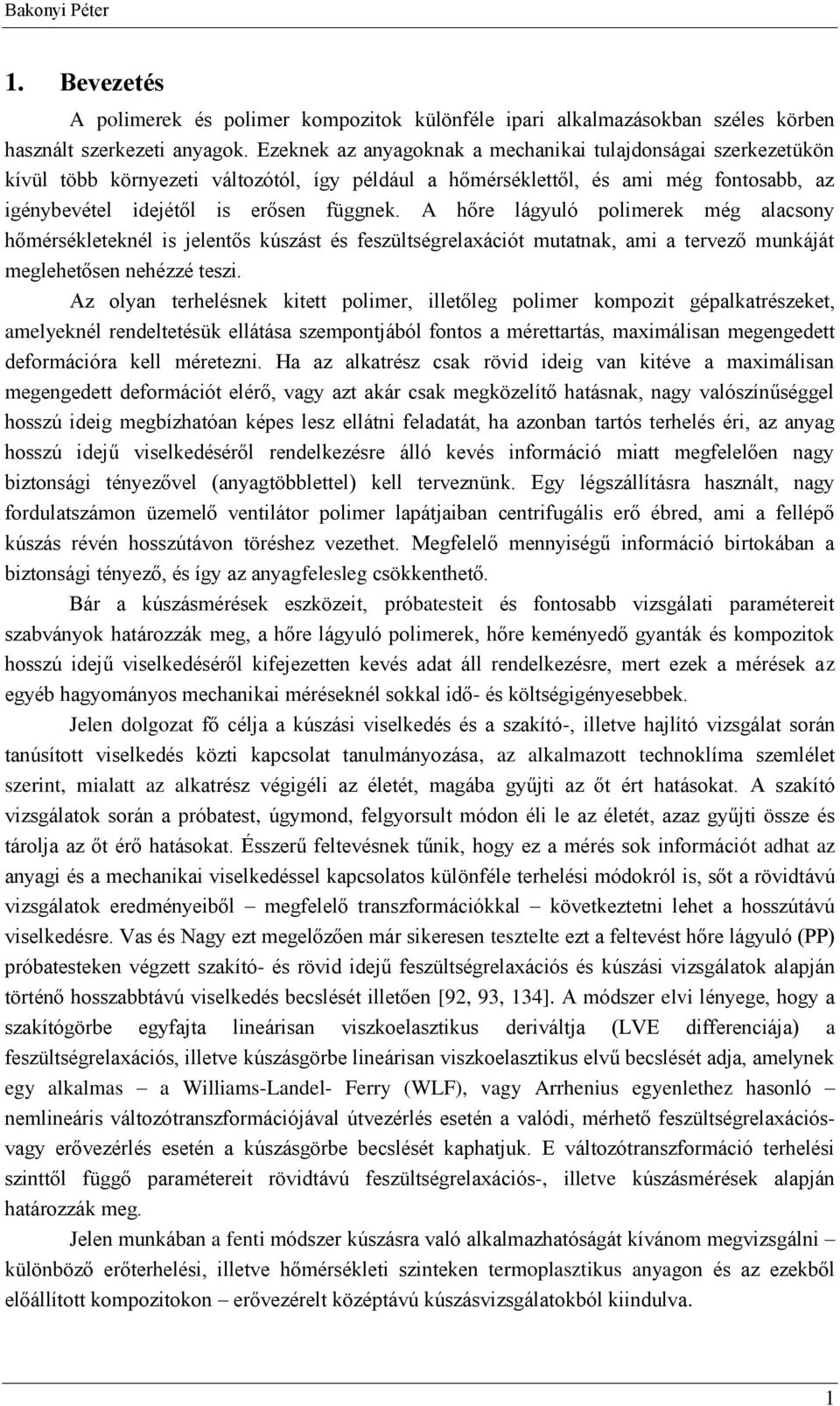 A hőre lágyuló plimerek még lcsny hőmérsékleeknél is jelenős kúsás és fesülségreláció munk, mi erveő munkájá megleheősen nehéé esi.