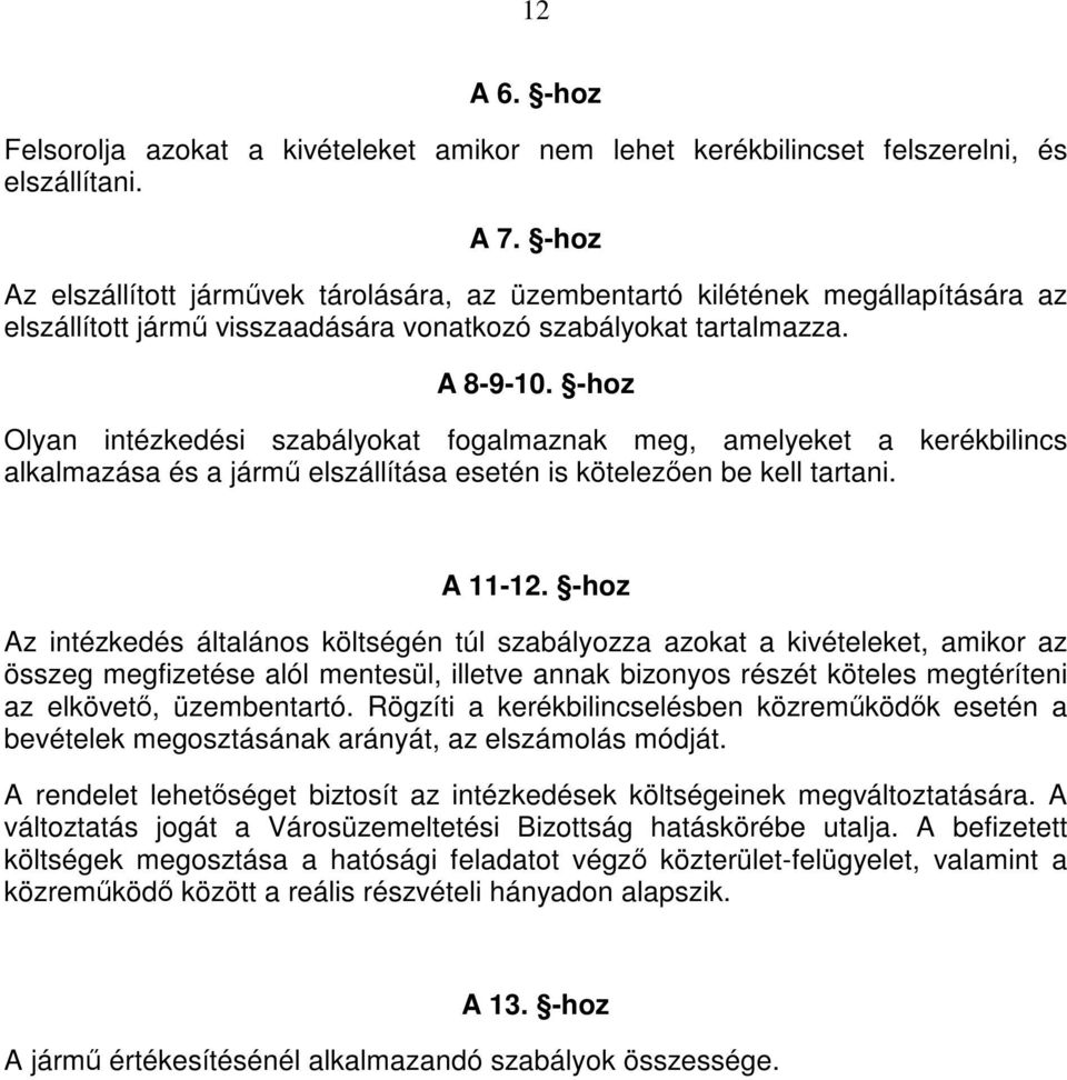 -hoz Olyan intézkedési szabályokat fogalmaznak meg, amelyeket a kerékbilincs alkalmazása és a jármű elszállítása esetén is kötelezően be kell tartani. A 11-12.