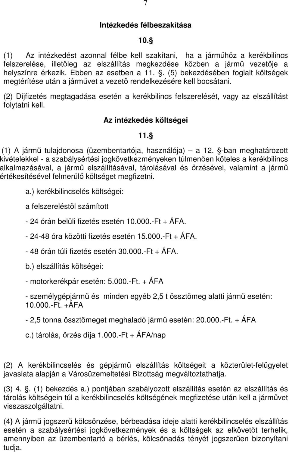 . (5) bekezdésében foglalt költségek megtérítése után a járművet a vezető rendelkezésére kell bocsátani.