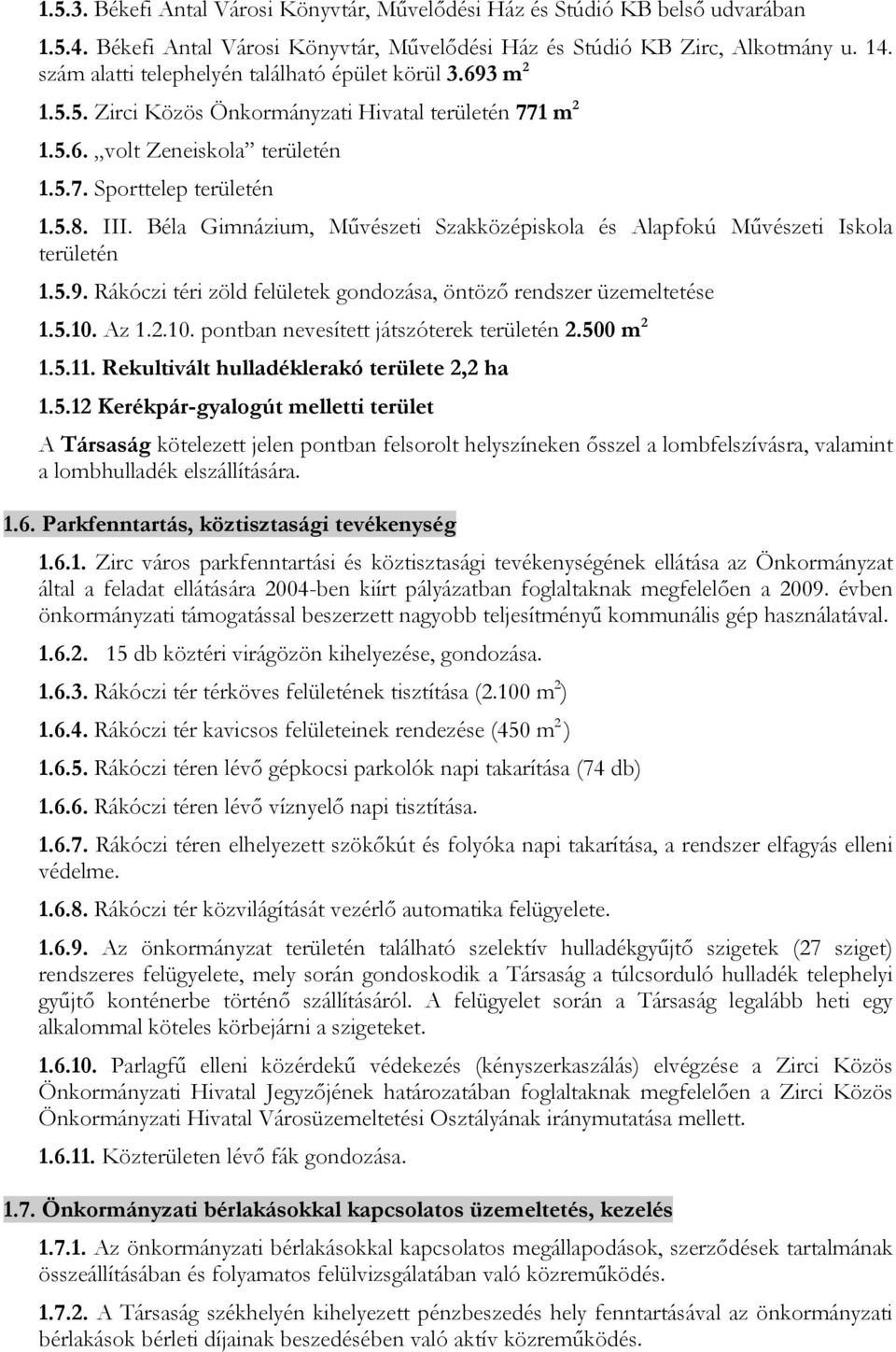 Béla Gimnázium, Művészeti Szakközépiskola és Alapfokú Művészeti Iskola területén 1.5.9. Rákóczi téri zöld felületek gondozása, öntöző rendszer üzemeltetése 1.5.10.