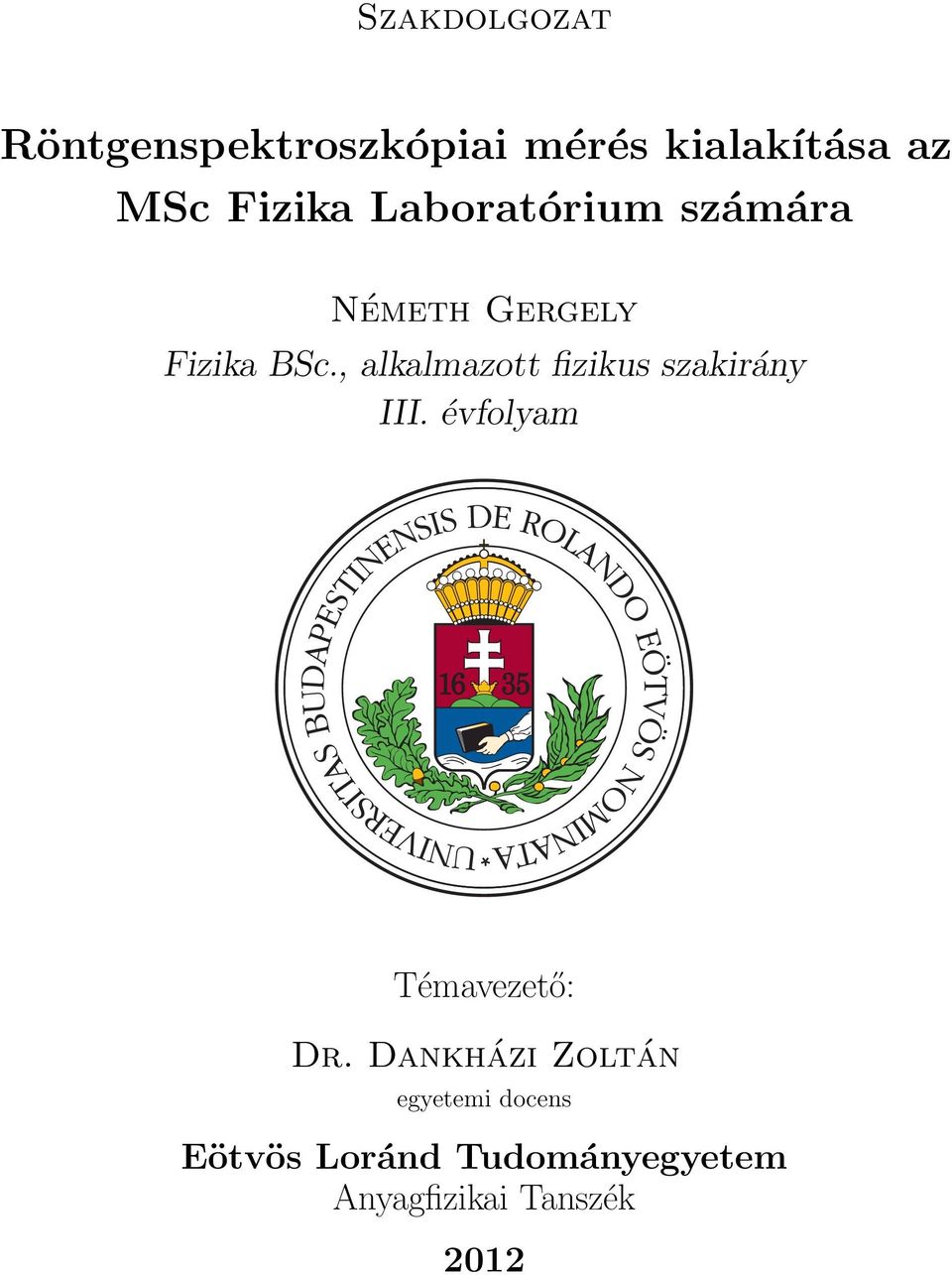 , alkalmazott fizikus szakirány III. évfolyam Témavezető: Dr.