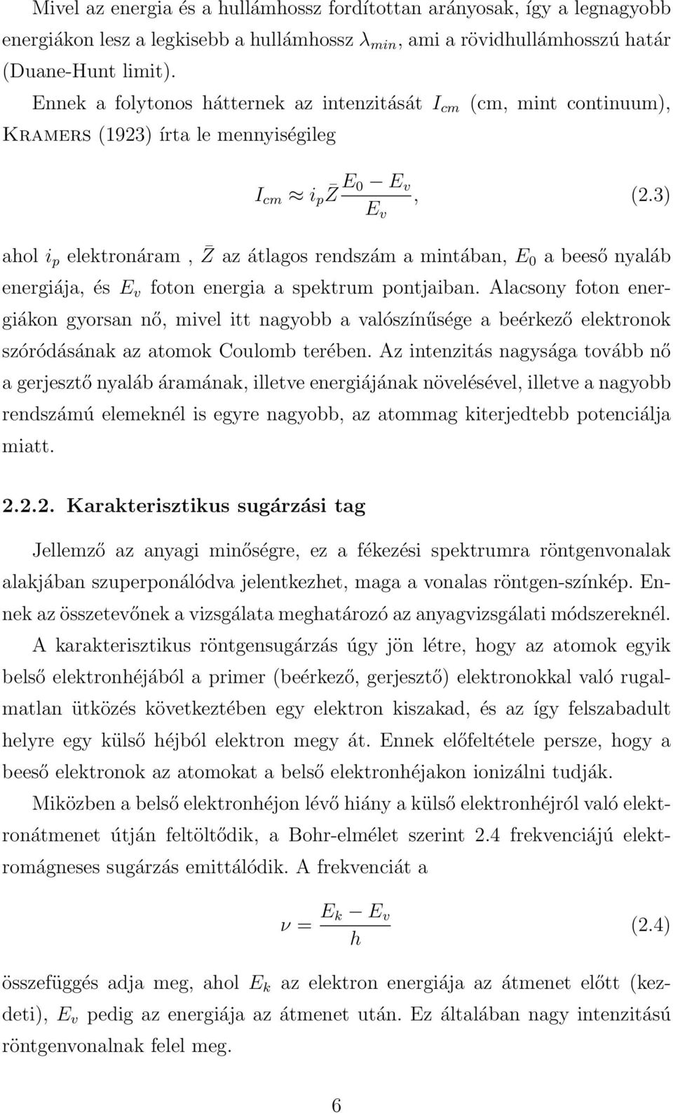 3) ahol i p elektronáram, Z az átlagos rendszám a mintában, E0 a beeső nyaláb energiája, és E v foton energia a spektrum pontjaiban.