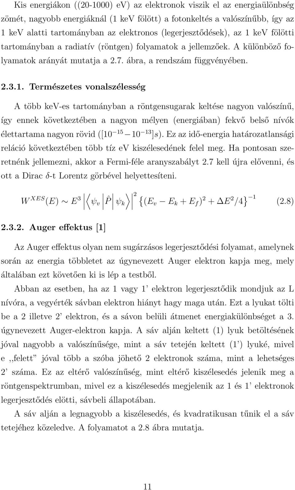 kev fölötti tartományban a radiatív (röntgen) folyamatok a jellemzőek. A különböző folyamatok arányát mutatja a 2.7. ábra, a rendszám függvényében. 2.3.1.