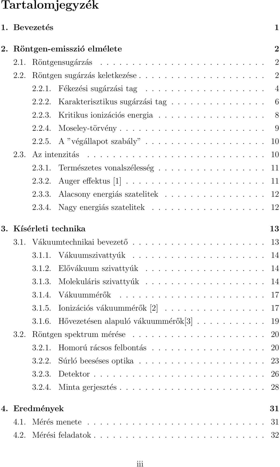 A végállapot szabály................... 10 2.3. Az intenzitás............................ 10 2.3.1. Természetes vonalszélesség................. 11 2.3.2. Auger effektus [1]...................... 11 2.3.3. Alacsony energiás szatelitek.